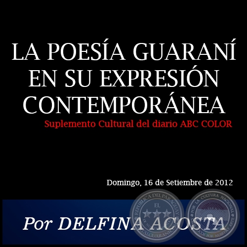 LA POESÍA GUARANÍ EN SU EXPRESIÓN CONTEMPORÁNEA - Por DELFINA ACOSTA - Domingo, 16 de Setiembre de 2012